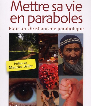 METTRE SA VIE EN PARABOLES - POUR UN CHRISTIANISME PARABOLIQUE