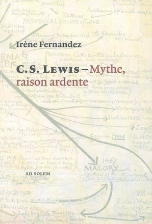 C. S. LEWIS - MYTHE, RAISON ARDENTE - POUR COMPRENDRE LES CHRONIQUES DE NARNIA