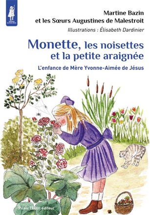 MONETTE, LES NOISETTES ET LA PETITE ARAIGNEE - L'ENFANCE DE MERE YVONNE-AIMEE DE JESUS