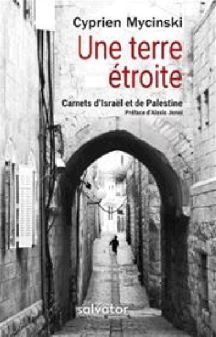 UNE TERRE ETROITE - CARNETS DISRAEL ET DE PALESTINE