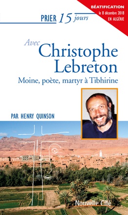 PRIER 15 JOURS AVEC CHRISTOPHE LEBRETON - MOINE, POETE, MARTYR A TIBHIRINE