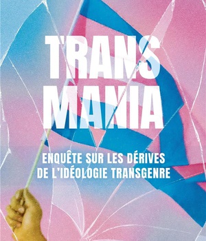 TRANSMANIA - ENQUETE SUR LES DERIVES DE L'IDEOLOGIE TRANSGENRE