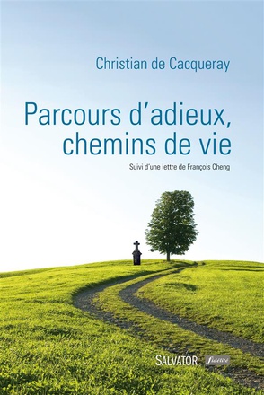 PARCOURS D'ADIEUX, CHEMINS DE VIE - SUIVI DUNE LETTRE DE FRANCOIS CHENG