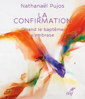LA CONFIRMATION - QUAND LE BAPTEME S'EMBRASE