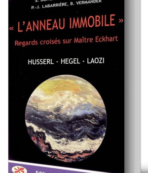 L'ANNEAU IMMOBILE : REGARDS CROISES SUR MAITRE ECKHART : HUSSERL, HEGEL, LAOZI