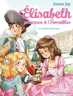 LA DAME A LA ROSE T3 ELISABETH - PRINCESE A VERSAILLES