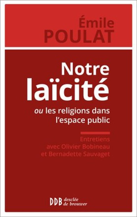 NOTRE LAICITE OU LES RELIGIONS DANS L'ESPACE PUBLIC - ENTRETIENS AVEC OLIVIER BOBINEAU ET BERNADETTE
