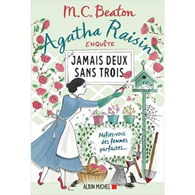 AGATHA RAISIN ENQUETE 16 - JAMAIS DEUX SANS TROIS - MEFIEZ-VOUS DES FEMMES PARFAITES...