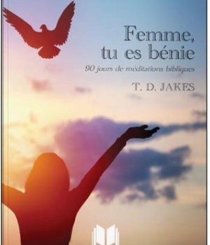 FEMME, TU ES BENIE - 90 JOURS DE MEDITATIONS BIBLIQUES