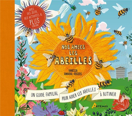 NOS AMIES LES ABEILLES - UN GUIDE FAMILIAL POUR AIDER LES ABEILLES A BUTINER