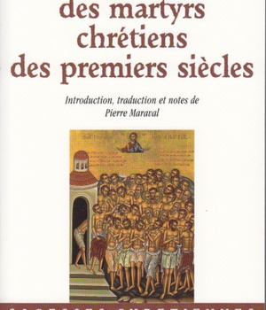 ACTES ET PASSIONS DES MARTYRS CHRETIENS DES PREMIERS SIECLES