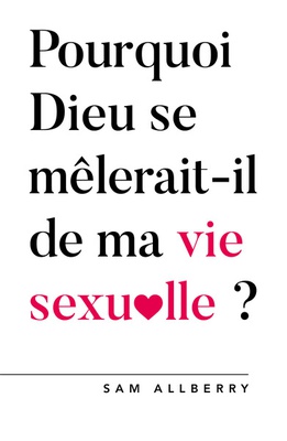 POURQUOI DIEU SE MELERAIT-T-IL DE MA VIE SEXUELLE ?