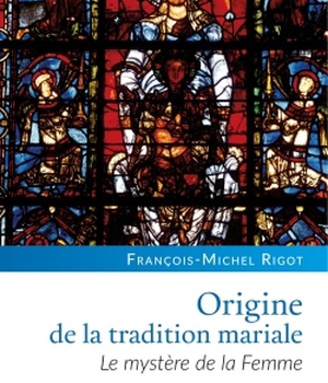 ORIGINE DE LA TRADITION MARIALE - LE MYSTERE DE LA FEMME