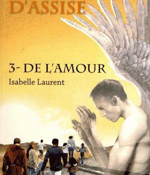 LA PROPHETIE D'ASSISE - 3 - DE L'AMOUR