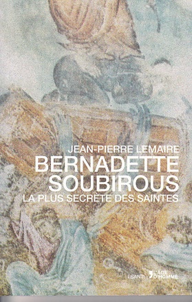 BERNADETTE SOUBIROUS, LA PLUS SECRETE DES SAINTES