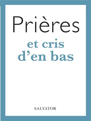 PRIERES ET CRIS D'EN BAS