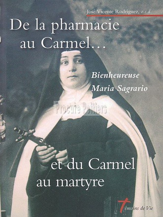 DE LA PHARMACIE AU CARMEL... ET DU CARMEL AU MARTYRE - BIENHEUREUSE MARIA SAGRARIO