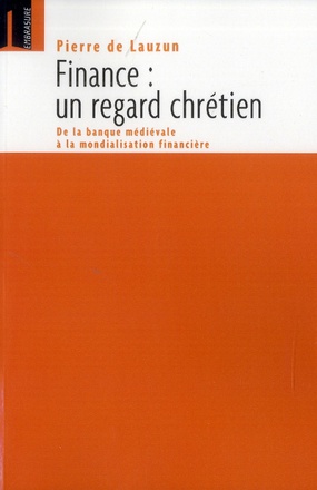 FINANCE, UN REGARD CHRETIEN : DE LA BANQUE MEDIEVALE A LA MONDIALISATION FINANCIERE