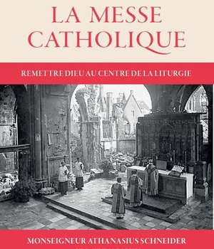 LA MESSE CATHOLIQUE - REMETTRE DIEU AU CENTRE DE LA LITURGIE