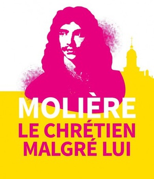 MOLIERE, LE CHRETIEN MALGRE LUI