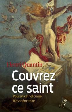 COUVREZ CE SAINT. POUR UN CATHOLICISME BLASPHEMATOIRE