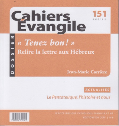 CAHIERS EVANGILE NO 151. TENEZ BON ! RELIRE LA LETTRE AUX HEBREUX