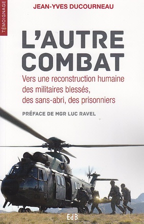 LAUTRE COMBAT - VERS UNE RECONSTRUCTION HUMAINE DES MILITAIRES BLESSES, DES SANS-ABRI, DES PRISONNIE