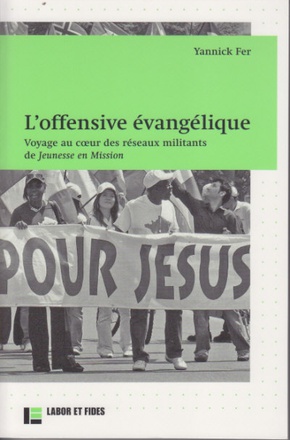 L'OFFENSIVE EVANGELIQUE - VOYAGE AU COEUR DES RESEAUX MILITANTS DE JEUNESSES EN MISSION