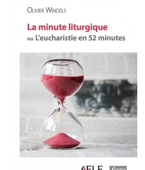 LA MINUTE LITURGIQUE OU L'EUCHARISTIE EN 52 MINUTES