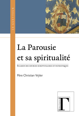 LA PAROUSIE & SA SPIRITUALITE - EXAMEN DES SOURCES SCRIPTURAIRES ET PATRISTIQUES