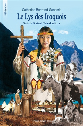 LE LYS DES IROQUOIS, SAINT KATERI TEKAKWITHA - LES SENTINELLES - SAINTE KATERI KETAKWITHA