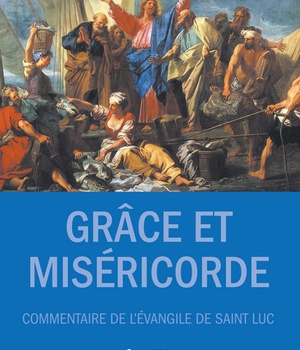 GRACE ET MISERICORDE. COMMENTAIRE DE L'EVANGILE DE SAINT LUC