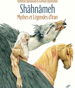 SHAHNAMEH - MYTHES ET LEGENDES D'IRAN