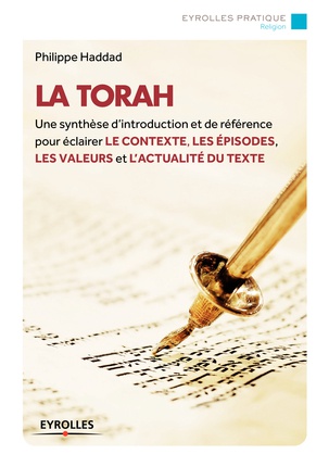 LA TORAH - UNE SYNTHESE D'INTRODUCTION ET DE REFERENCE POUR ECLAIRER LE CONTEXTE, LES EPISODES, LES