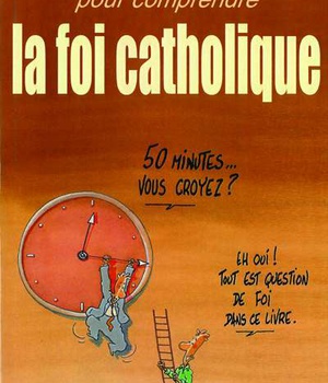 50 MINUTES POUR COMPRENDRE LA FOI CATHOLIQUE
