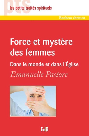 FORCE ET MYSTERE DES FEMMES - DANS LE MONDE, DANS LEGLISE