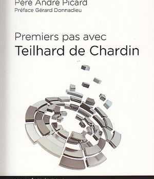 PREMIERS PAS AVEC TEILHARD DE CHARDIN