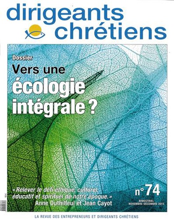 DIRIGEANTS CHRETIENS N 74 - VERS UNE ECOLOGIE INTEGRALE - NOVEMBRE/DECEMBRE 2015 - S'ENGAGER POUR LE