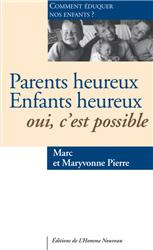PARENTS HEUREUX ENFANTS HEUREUX OUI, C'EST POSSIBLE - COMMENT EDUQUER NOS ENFANTS ?