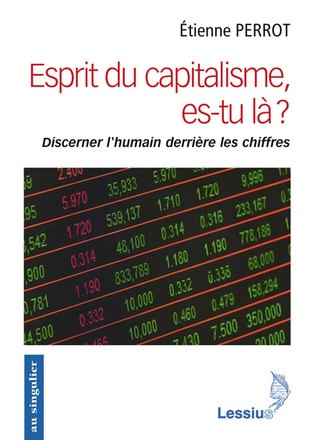 ESPRIT DU CAPITALISME, ES-TU LA ? - DISCERNER L'HUMAIN DERRIERE LES CHIFFRES