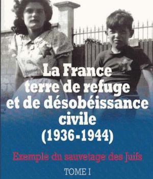LA FRANCE TERRE DE REFUGE ET DE DESOBEISSANCE CIVILE (1936-1944). TOME 1
