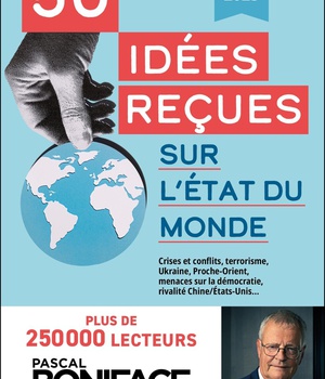 50 IDEES RECUES SUR L'ETAT DU MONDE - CRISE ET CONFLITS, TERRORISME, UKRAINE, PROCHE-ORIENT, MENACES