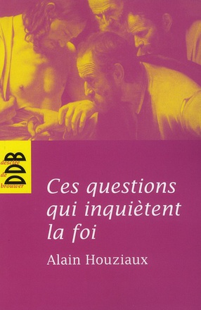 CES QUESTIONS QUI INQUIETENT LA FOI