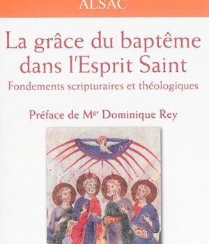 LA GRACE DU BAPTEME DANS LESPRIT SAINT - FONDEMENTS SCRIPTURAIRES ET THEOLOGIQUES