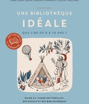 UNE BIBLIOTHEQUE IDEALE - QUE LIRE DE 0 A 16 ANS ? - GUIDE A L'USAGE DES FAMILLES, DES ECOLES ET DES
