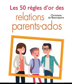LES 50 REGLES D'OR DES RELATIONS PARENTS-ADOS