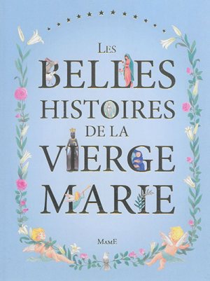 LES BELLES HISTOIRES DE LA VIERGE MARIE