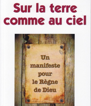 SUR LA TERRE COMME AU CIEL. UN MANIFESTE POUR LE REGNE DE DIEU.