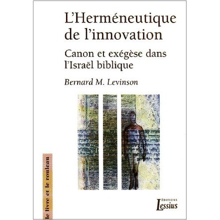 L'HERMENEUTIQUE DE L'INNOVATION - CANON ET EXEGESE DANS L'ISRAEL BIBLIQUE