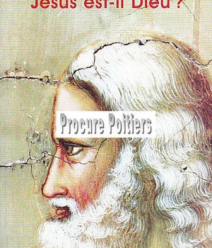 JESUS EST-IL DIEU ?